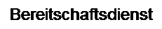 Textfeld: Bereitschaftsdienst