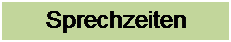 Textfeld: Sprechzeiten
Bereitschaft
